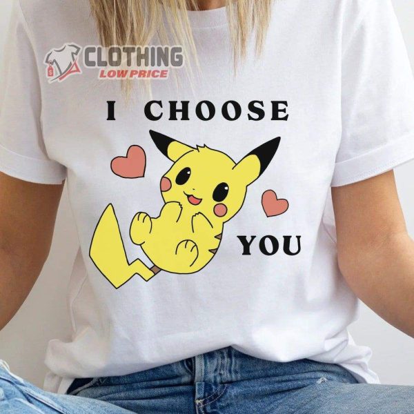 I Choose You Pikachu Valentines Day Merch Pikachu Valentine Shirt Cute Valentines Shirt Valentines Day Gift For Her T-Shirt