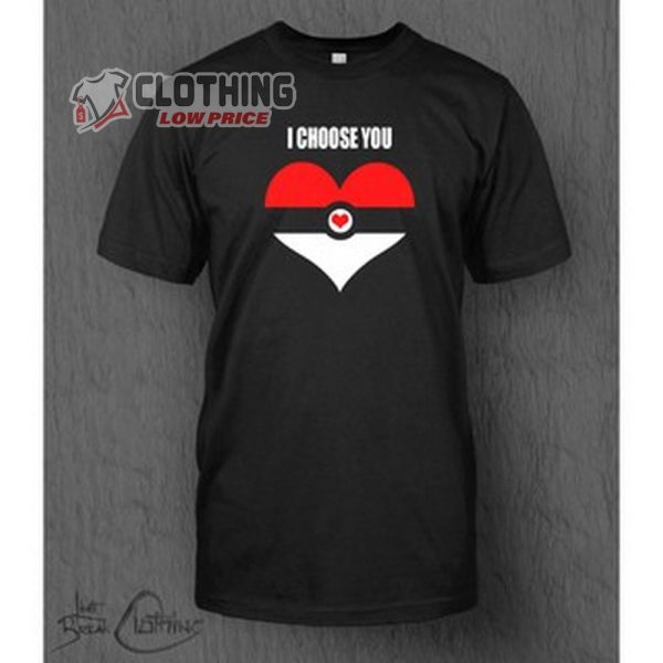 I Choose You Pokemon Heart Valentines Day Merch Pokemon Valentines Day Shirt Happy Valentine’S Day T-Shirt