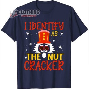 I Identify As The Nutcracker Crushin It Christmas T Shirt The Nutcracker And The Mouse King Merch1