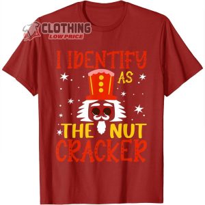 I Identify As The Nutcracker Crushin It Christmas T Shirt The Nutcracker And The Mouse King Merch4