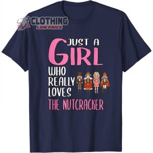 Just A Girl Who Really Loves The Nutcracker Ballet Dance T-Shirt, The Nutcracker Ballet Characters And The Mouse King Merch