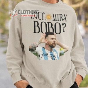 Lionel Messi Que Mira Bobo Sweater, Lionel Messi Wins Last World Cup 2022 Sweatshirt, Messi Bobo World Cup 2022 Last Game Hoodie