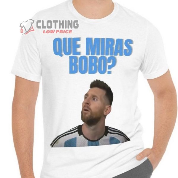 Lionel Messi Que Miras Bobo World Cup 2022 Shirt, Messi Mexico Tee, Lionel Messi Bobo News T-shirt