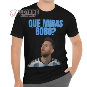 Lionel Messi Que Miras Bobo World Cup 2022 Shirt Messi Mexico Tee Lionel Messi Bobo News T shirt3