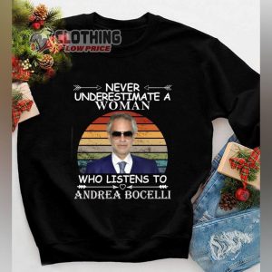 Never Underestimate A Woman Who Listens To Andrea Bocelli Shirt, Andrea Bocelli Christmas Songs T-Shirt, Andrea Bocelli Tour 2022-2023 Dates Merch