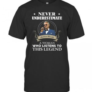 Never Underestimate Andrea Bocelli Merch Andrea Bocelli A Woman Who Listens To This Legend Shirt Andrea Bocelli Tour 2022-2023 T-Shirt