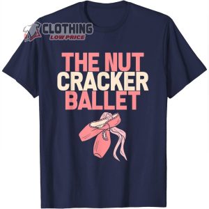 The Nutcracker Dancer Ballet Ballerina Breakdancing Lover T Shirt The Nutcracker Show Merch1