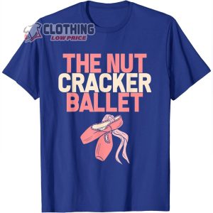 The Nutcracker Dancer Ballet Ballerina Breakdancing Lover T Shirt The Nutcracker Show Merch2