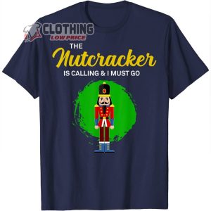 The Nutcracker Is Calling T-Shirt, The Nutcracker Ballet 2022 Merch, The Nutcracker Show Tee