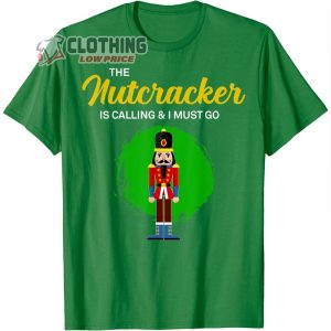 The Nutcracker Is Calling T Shirt The Nutcracker Ballet 2022 Merch The Nutcracker Show Tee4