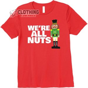 We Are All Nuts Nutcracker Ballet Dance Soldier T Shirt Hip Hop The Nutcracker Ballet Show 2022 Merch 3