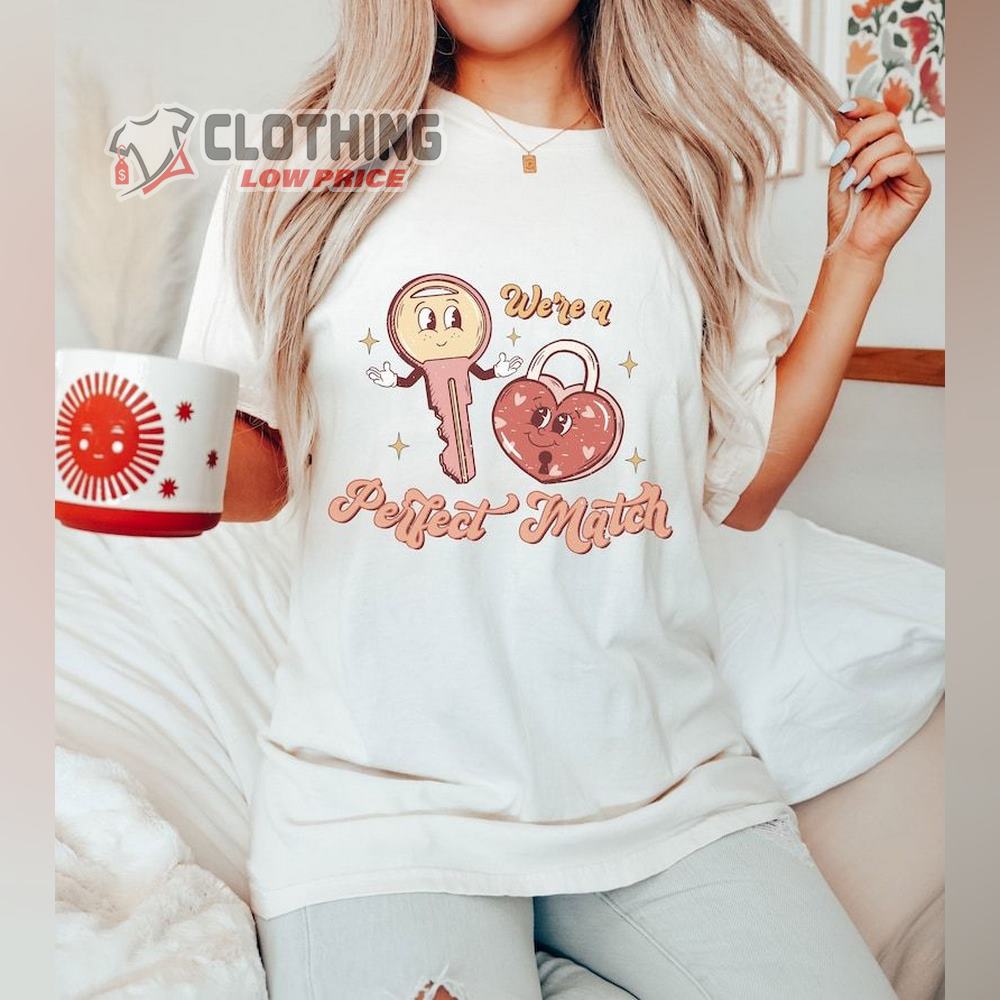 We're A Perfect Match Valentines Shirt Thoughtful Gifts For Her Funny Retro First Valentine's Day Shirts, Valentines Day Shirts For Woman, Cute Valentine Shirt - ClothingLowPrice