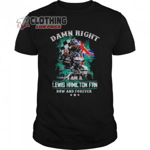 Damn Right Lewis Hamilton Merch Lewis Hamilton Fan Now And Forever Shirt Lewis Hamilton 2023 Merch Ham44 F1 Formula 1 T-Shirt