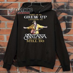 Carlos Santana Tour 2023 Shirt, Carlos Santana Some Of Us Grew Up Listening The Cool Ones Still Do Hoodie, Carlos Santana Tour 2023 Shirt