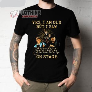 Carlos Santana Tour 2023 Shirt, Yes I Am Old But I Saw Santana On Stage T- Shirt, Santana Las Vegas Shirt, Carlos Santana Tour 2023 Shirt