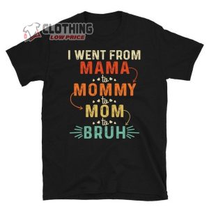 I Went From Mama To Mommy To Mom To Bruh T shirts Mothers Day Greetings T Shirt Mothers Day Weekend 2023 T Shirt National Hockey Mom Day 2023 Merch 1
