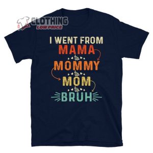 I Went From Mama To Mommy To Mom To Bruh T shirts Mothers Day Greetings T Shirt Mothers Day Weekend 2023 T Shirt National Hockey Mom Day 2023 Merch 2