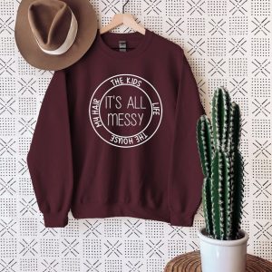 Its All Messy Mom Sweatshirt Mothers Day Gift Sweatshirt Mothers Day Gift Ideas 2023 Sweatshirt 1