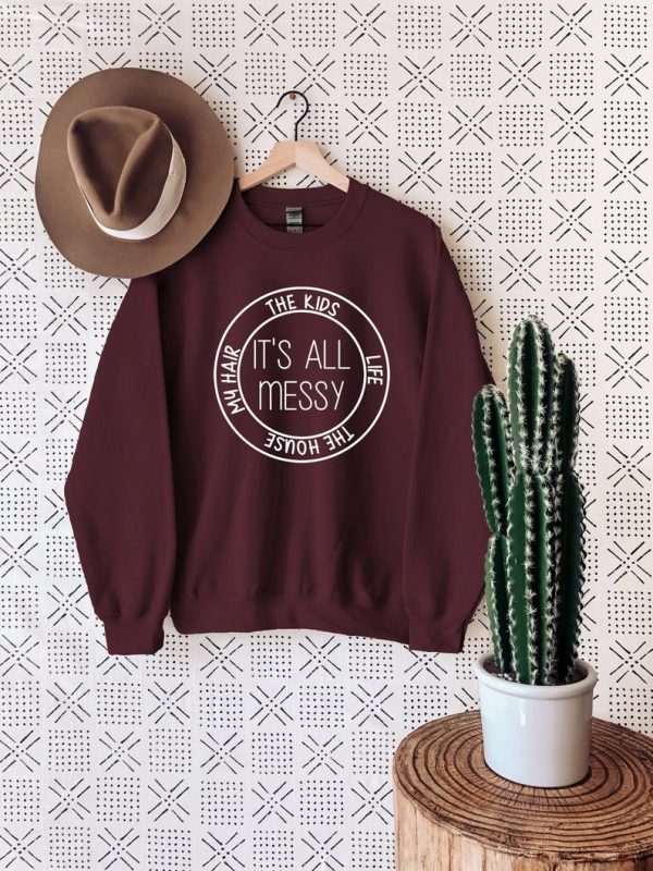 It’s All Messy Mom Sweatshirt, Mother’s Day Gift Sweatshirt, Mothers Day Gift Ideas 2023 Sweatshirt