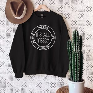 Its All Messy Mom Sweatshirt Mothers Day Gift Sweatshirt Mothers Day Gift Ideas 2023 Sweatshirt 3