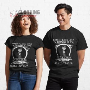 James Taylor T- Shirt, I Might Look Like I’m Listening To You T- Shirt, James Taylor Las Vegas 2023 T- Shirt, James Taylor Tour 2023 Gift