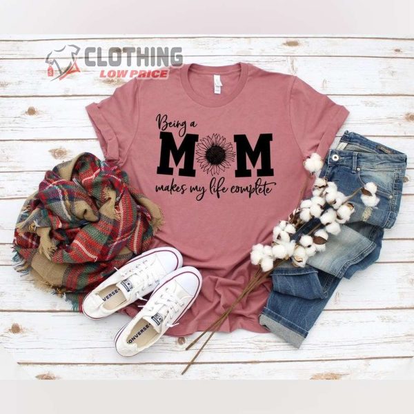 Mother Day 2023 Date T- Shirt, Being A Mom Makes Life Complete Shirt, First Mother’s Day , Happy Mothers Day T- Shirt