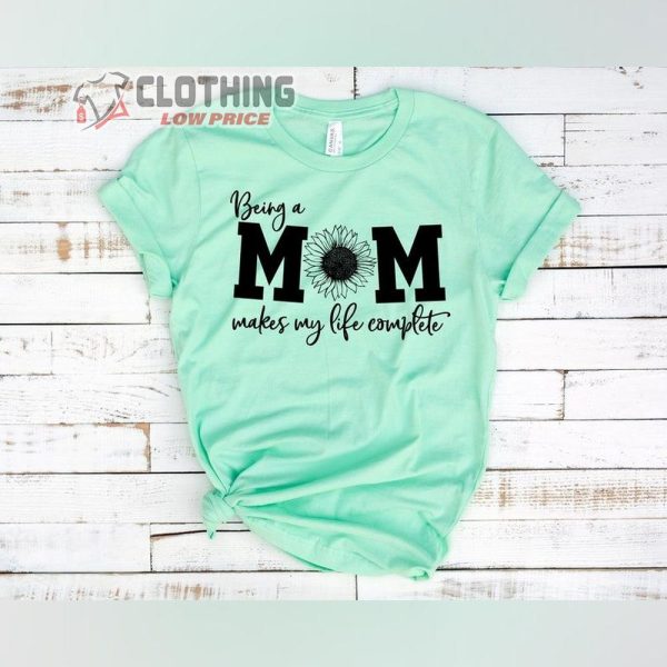 Mother Day 2023 Date T- Shirt, Being A Mom Makes Life Complete Shirt, First Mother’s Day , Happy Mothers Day T- Shirt