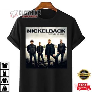 Nickelblack Gotta Be Somebody Merch Nickelblack World Tour 2023 Shirt Nickelblack New Album Tour 2023 Tickets T Shirt