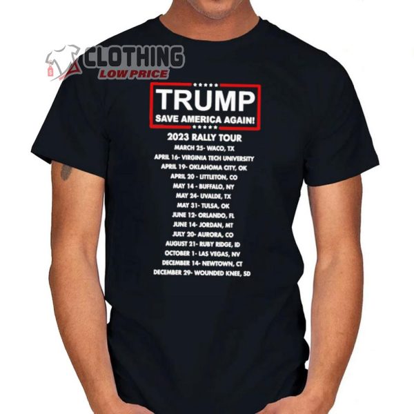 2023 Rally Tour Dates Merch, Trump Save America Again Shirt, 2023 Rally Tour T-Shirt
