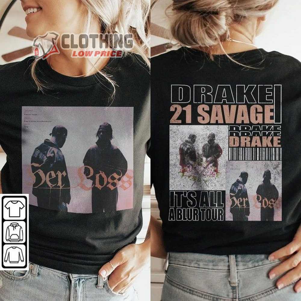 Drake It's All A Blur Tour T-Shirt, Drake And 21 Savage Merch, Her Loss ...