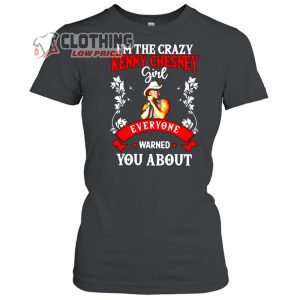I’m The Crazy Kenny Chesney Girl Everyone Warned You About Classic Womens T-shirt,  Kenny Chesney 2023 Tour Dates T- Shirt, Kenny Chesney Concert 2023 Merch