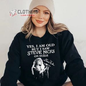 Yes I Am Old But I Saw Stevie Nicks On Stage Merch Stevie Nicks Tour 2023 Merch Stevie Nicks Shirt Stevie Nicks Tour 2023 Merch