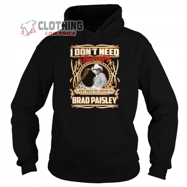 Brad Paisley Greatest Hits Shirt, I Dont Need Therapy Brad Paisley Graphic Shirt Unisex Hoodie, Brad Paisley Tour 2023 Shirt