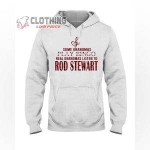 Rod Stewart 2023 Tour Sweatshirt, Some Grandmas Play Bingo Real Grandmas Listen To Rod Stewart Hoodie, Rod Stewart Concert 2023 Shirt