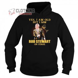 Yes I Am Old But I Saw Rod Stewart On Stage Signature T- Shirt, Rod Stewart Concerts 2023 Sweatshirt, Rod Stewart 2023 Tour Shirt