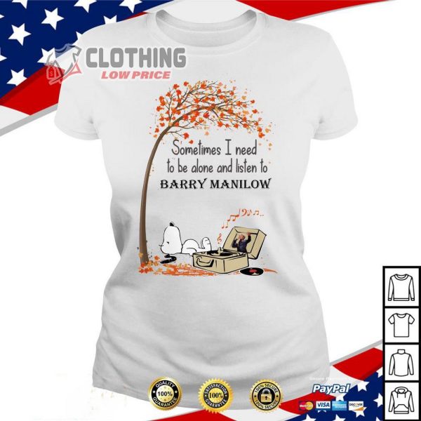 Barry Manilow Outfits T- Shirt, Snoopy Sometimes I Need To Be Alone And Listen To Barry Manilow Ladies Tee, Barry Manilow Greatest Hits Merch