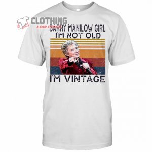 Barry Manilow Song Merch, Barry Manilow Girl I’m Not Old I’m Vintage T- Shirt, Barry Manilow Best Songs T- Shirt