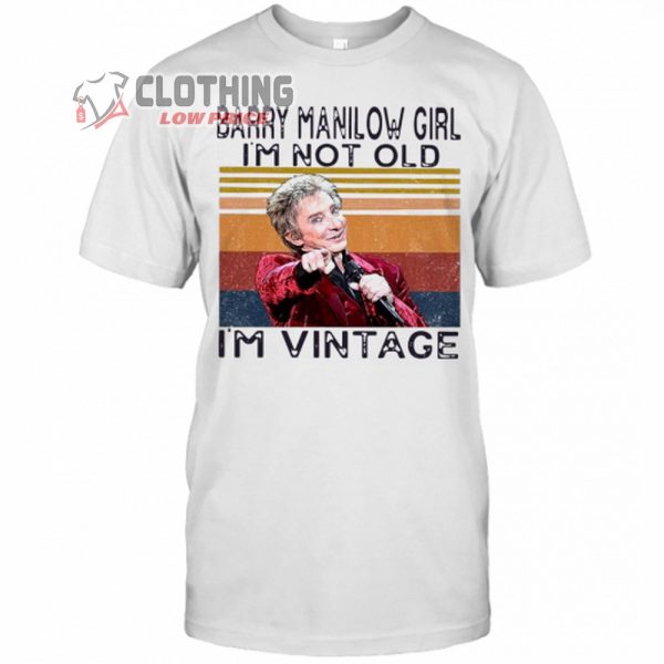 Barry Manilow Song Merch, Barry Manilow Girl I’m Not Old I’m Vintage T- Shirt, Barry Manilow Best Songs T- Shirt