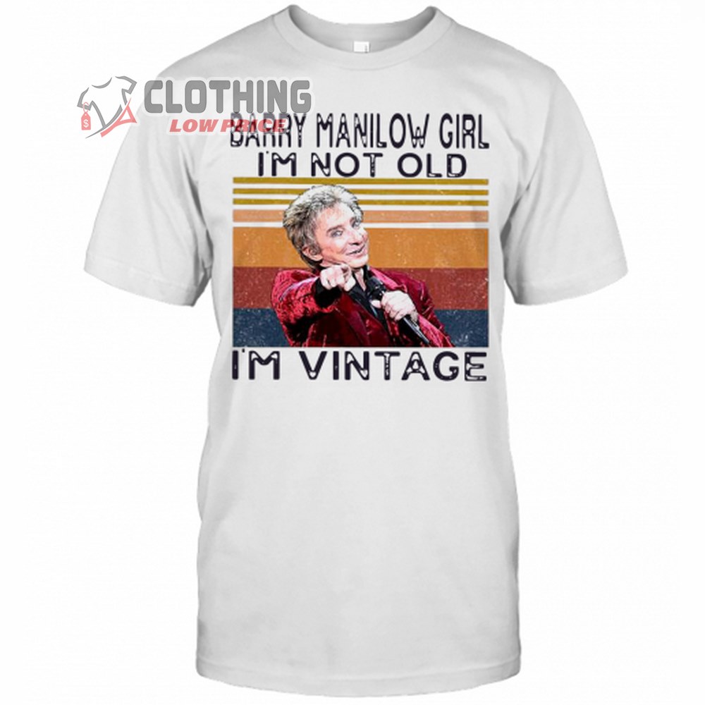 Barry Manilow Song Merch, Barry Manilow Girl I'm Not Old I'm Vintage T- Shirt, Barry Manilow Best Songs T- Shirt