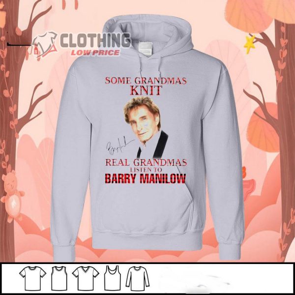 Barry Manilow Tour 2023 T- Shirt, Barry Manilow Some Grandmas Knit Real Grandmas Listen To Barry Manilow Hoodie, Barry Manilow Outfits Merch