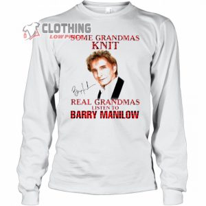 Barry Manilow Tour 2023 T Shirt Barry Manilow Some Grandmas Knit Real Grandmas Listen To Barry Manilow Hoodie Barry Manilow Outfits Merch 2