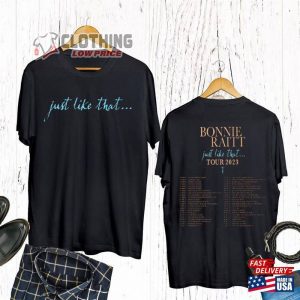 Bonnie Raitt Just Like That Tour 2023 Shirt, Bonnie Raitt Tour 2023 T- Shirt, Bonnie Raitt Concerts Shirt Hoodie