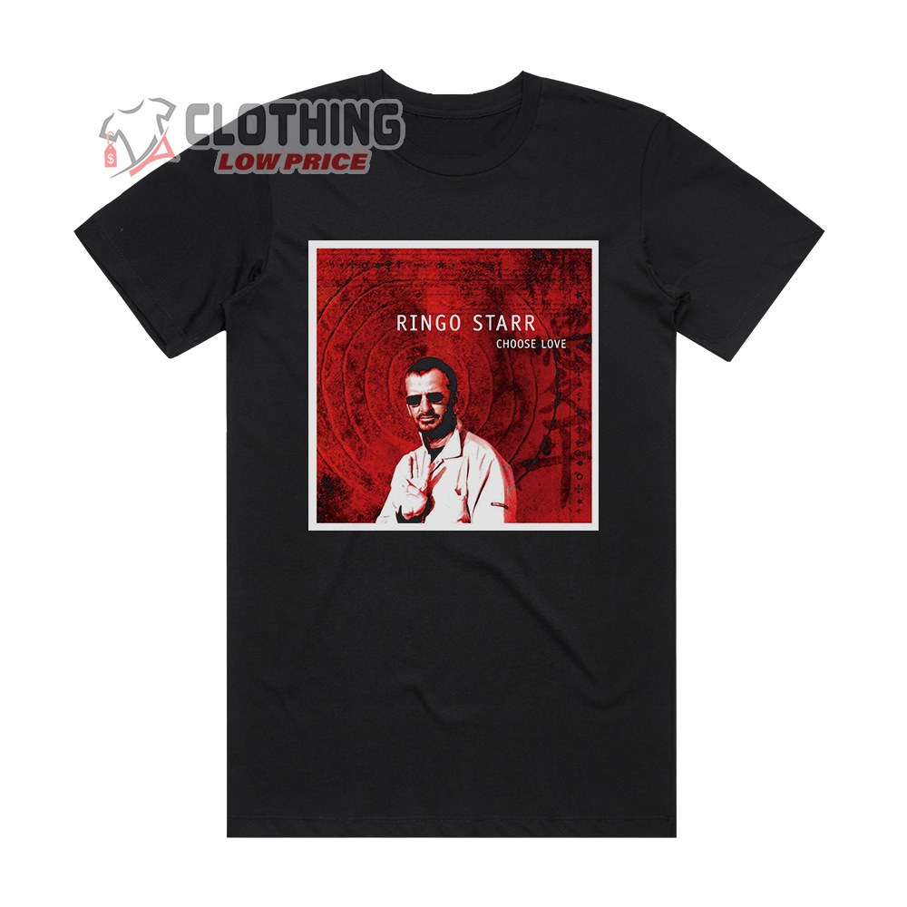 Choose Love Album Cover T- Shirt, Ringo Starr Songs Solo T- Shirt, Ringo Starr Tour Merch