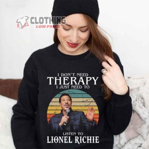 Lionel Richie Tour 2023 T Shirt Lionel Richie Songs I Dont Need Therapy I Just Need To Listen To Lionel Richie Sweatshirt Lionel Richie Top Songs Merch 2