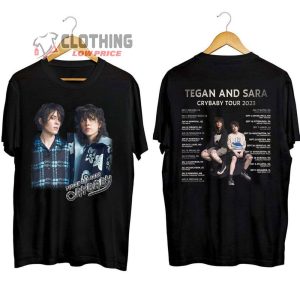 Tegan And Sara Cry Baby Tour Dates 2023 Merch Tegan And Sara Concert 2023 Shirt Tegan And Sara Tour 2023 Setlist T Shirt