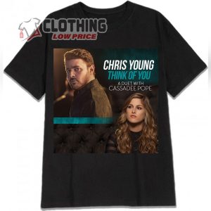 Chris Young 2022 Tour Dates T Shirt Chris Young Cassadee Pope Team Up For New Single Think Of You T Shirt Chris Young Songs List Merch 2