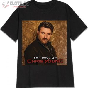 Chris Young Songs List T Shirt Chris Young I Am Coming Over T Shirt Chris Young Tour 2023 Merch 3