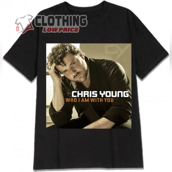 Country Music Chris Young Songs T- Shirt, Chris Young Who I Am With You Hoodie, Chris Young 2023 Tour Dates Merch