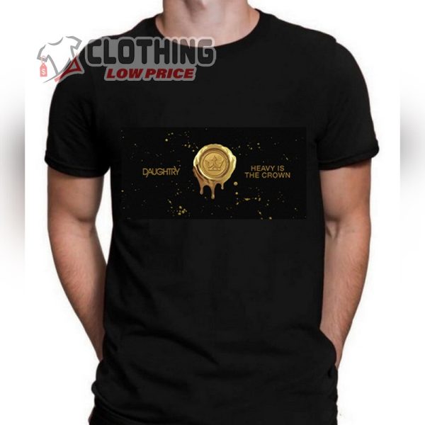 Daughtry Tour Dates 2023 T- Shirt, Daughtry Heavy Is The Crown Hoodie, Daughtry Tickets 2023 Merch