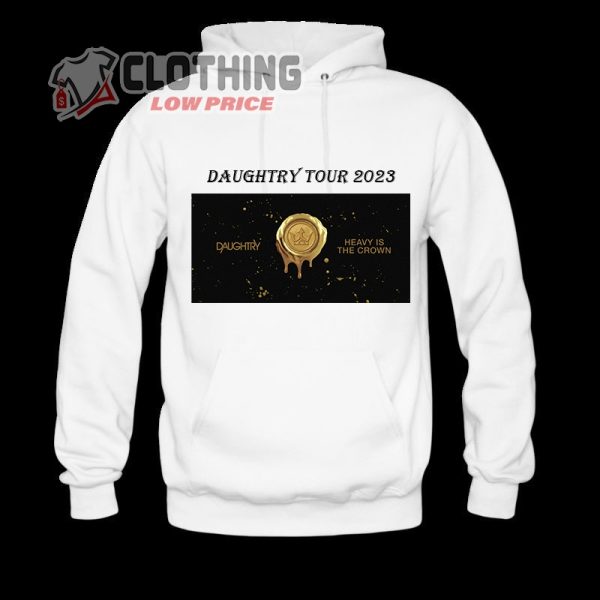 Daughtry Tour Dates 2023 T- Shirt, Daughtry Heavy Is The Crown Hoodie, Daughtry Tickets 2023 Merch